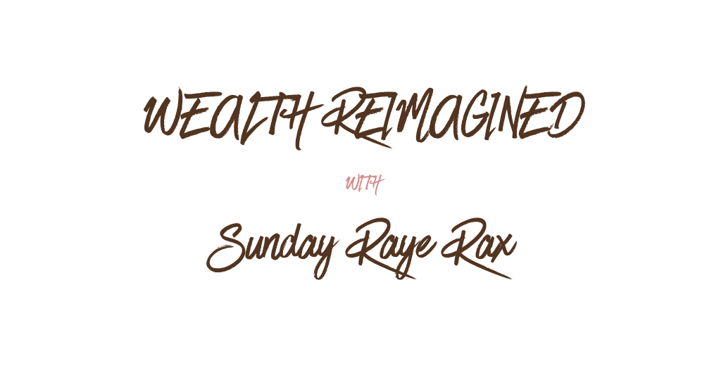 wealth reimagined with Sunday Raye Rax